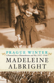 Title: Prague Winter: A Personal Story of Remembrance and War, 1937-1948, Author: Madeleine Albright