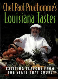 Title: Chef Paul Prudhomme's Louisiana Tastes: Exciting Flavors from the State That Cooks, Author: Paul Prudhomme