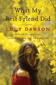 Title: What My Best Friend Did: A Novel, Author: Lucy Dawson