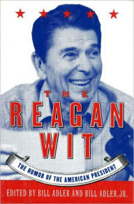 Title: The Reagan Wit: The Humor Of The American President, Author: Bill Adler