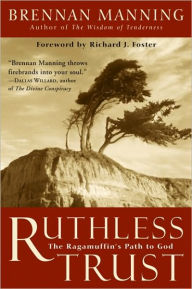 Title: Ruthless Trust: The Ragamuffin's Path to God, Author: Brennan Manning