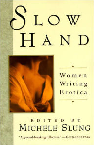 Title: Slow Hand: Women Writing Erotica, Author: Michelle Slung