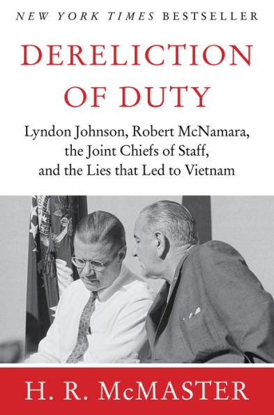 Dereliction of Duty: Johnson, McNamara, the Joint Chiefs of Staff