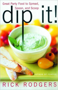 Title: Dip It!: Great Party Food to Spread, Spoon, and Scoop, Author: Rick Rodgers