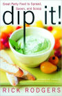Dip It!: Great Party Food to Spread, Spoon, and Scoop