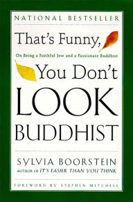 Title: That's Funny, You Don't Look Buddhist: On Being A Faithful Jew and a Passionate, Author: Sylvia Boorstein