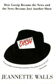 Dish: How Gossip Became the News and the News Became Just Another Show