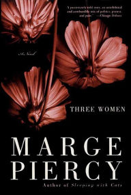 Title: Three Women: A Novel, Author: Marge Piercy