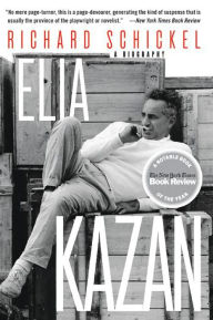 Title: Elia Kazan: A Biography, Author: Richard Schickel