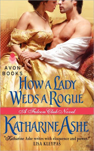 Title: How a Lady Weds a Rogue: A Falcon Club Novel, Author: Katharine Ashe