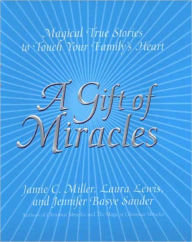 Title: A Gift Of Miracles: Magical True Stories To Touch Your Family's Heart, Author: Jamie Miller