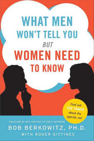 Title: What Men Won't Tell You but Women Need to Know, Author: Bob Berkowitz PhD