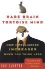 Hare Brain, Tortoise Mind: How Intelligence Increases When You Think Less