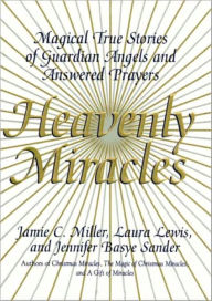 Title: Heavenly Miracles: Magical True Stories of Guardian Angels and Answered Prayers, Author: Jamie Miller