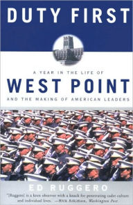 Title: Duty First: A Year in the Life of West Point and the Making of American Leaders, Author: Ed Ruggero