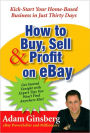 How to Buy, Sell, and Profit on eBay: Kick-Start Your Home-Based Business in Just Thirty Days