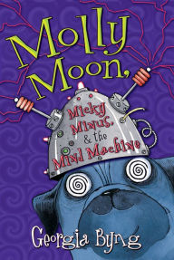 Title: Molly Moon, Micky Minus, & the Mind Machine, Author: Georgia Byng