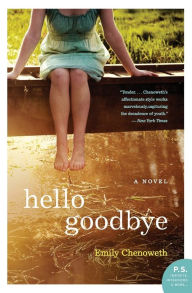 Title: Hello Goodbye: A Novel, Author: Emily Chenoweth
