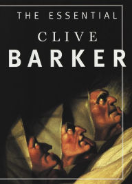 Title: The Essential Clive Barker: Selected Fiction, Author: Clive Barker