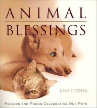 Title: Animal Blessings: Prayers and Poems Celebrating our Pets, Author: June Cotner