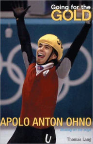 Title: Going for the Gold: Apolo Anton Ohno, Author: Thomas Lang