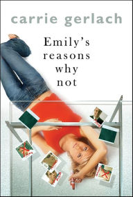 Title: Emily's Reasons Why Not: A Novel, Author: Carrie Gerlach