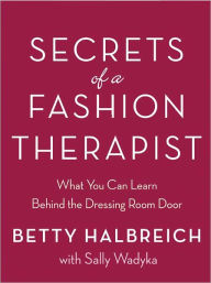 Title: Secrets of a Fashion Therapist: What You Can Learn Behind the Dressing Room Door, Author: Sally Wadyka