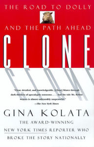 Title: Clone: The Road To Dolly, And The Path Ahead, Author: Gina Kolata