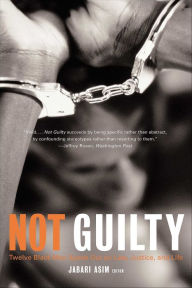 Title: Not Guilty: Twelve Black Men Speak Out on Law, Justice, and Life, Author: Jabari Asim