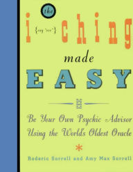 Title: The I Ching Made Easy: Be Your Own Psychic Advisor Using the World's Oldest Oracle, Author: Roderic Sorrell