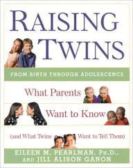 Title: Raising Twins: What Parents Want to Know (and What Twins Want to Tell Them), Author: Eileen M Pearlman
