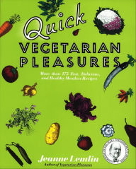 Title: Quick Vegetarian Pleasures: More than 175 Fast, Delicious, and Healthy Meatless Recipes, Author: Jeanne Lemlin