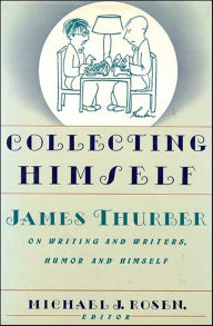 Google free online books download Collecting Himself: James Thurber on Writing and Writers, Humor and Himself 9780062039033 by Michael J. Rosen PDF