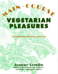 Title: Main-Course Vegetarian Pleasures: 125 Delicious Meatless Entrées, Author: Jeanne Lemlin