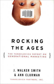 Title: Rocking the Ages: The Yankelovich Report on Generational Marketing, Author: J. Walker Smith