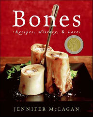 Title: Bones: Recipes, History, and Lore, Author: Jennifer McLagan