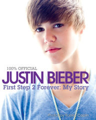 Title: Justin Bieber: First Step 2 Forever: My Story, Author: Justin Bieber