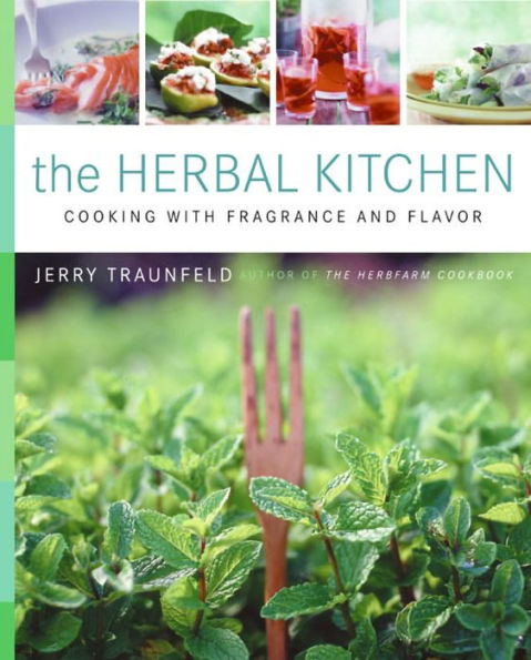 The Herbal Kitchen: Cooking with Fragrance and Flavor