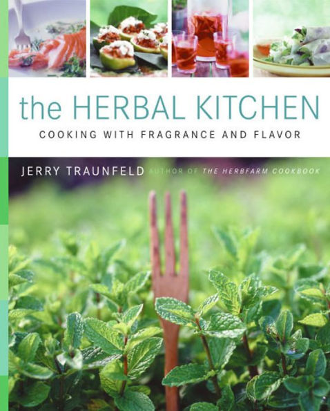 The Herbal Kitchen: Cooking with Fragrance and Flavor