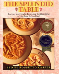 Title: The Splendid Table: Recipes from Emilia-Romagna, the Heartland of Northern Italian Food, Author: Lynne R. Kasper