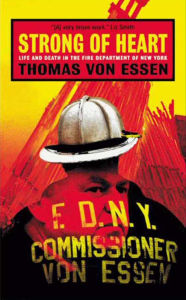 Title: Strong of Heart: Life and Death in the Fire Department of New York, Author: Thomas Von Essen