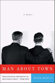Title: Man About Town: A Novel, Author: Mark Merlis