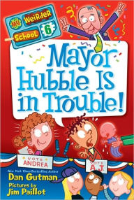 Title: Mayor Hubble Is in Trouble! (My Weirder School Series #6), Author: Dan Gutman