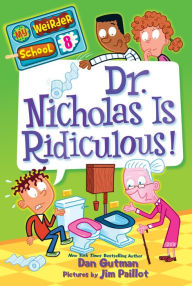 Title: Dr. Nicholas Is Ridiculous! (My Weirder School Series #8), Author: Dan Gutman