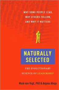 Title: Naturally Selected: The Evolutionary Science of Leadership, Author: Mark Van Vugt