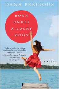 Title: Born Under a Lucky Moon: A Novel, Author: Dana Precious