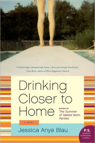 Title: Drinking Closer to Home: A Novel, Author: Jessica Anya Blau