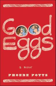 Title: Good Eggs: A Memoir, Author: Phoebe Potts