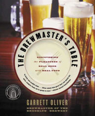 Title: The Brewmaster's Table: Discovering the Pleasures of Real Beer with Real Food, Author: Garrett Oliver