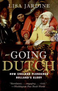 Title: Going Dutch: How England Plundered Holland's Glory, Author: Lisa Jardine